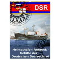 Calvendo Heimathafen Rostock - Schiffe der Deutschen Seereederei (Wandkalender
