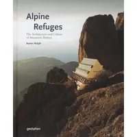 Gestalten Alpine Refuges: The Architecture and Culture of Mountain