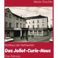 Epubli Klubhaus der Stahlwerker - Das Joliot-Curie-Haus - Eine