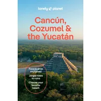 Lonely Planet Cancun, Cozumel & the Yucatan