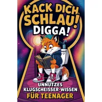 Bookmundo Kack dich schlau, Digga! Unnützes Klugscheißer-Wissen für Teenager