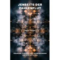 Epubli Jenseits der Zahlenflut: Chancen, Risiken und Auswirkungen der