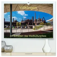 Calvendo Völklingen. Im Schatten des Weltkulturerbes (hochwertiger...
