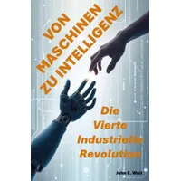 Epubli Von Maschinen zu Intelligenz: Die Vierte Industrielle Revolution: