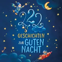Kids Audio Einschlafgeschichten: 222 Geschichten zur Guten Nacht