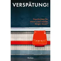 Reclam Philipp Jun. Verspätung! Geschichten für wenn’s mal wieder