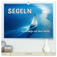 Calvendo SEGELN - unterwegs mit dem Wind (hochwertiger Premium