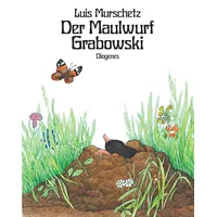 Diogenes Verlag AG Der Maulwurf Grabowski. Von Luis Murschetz